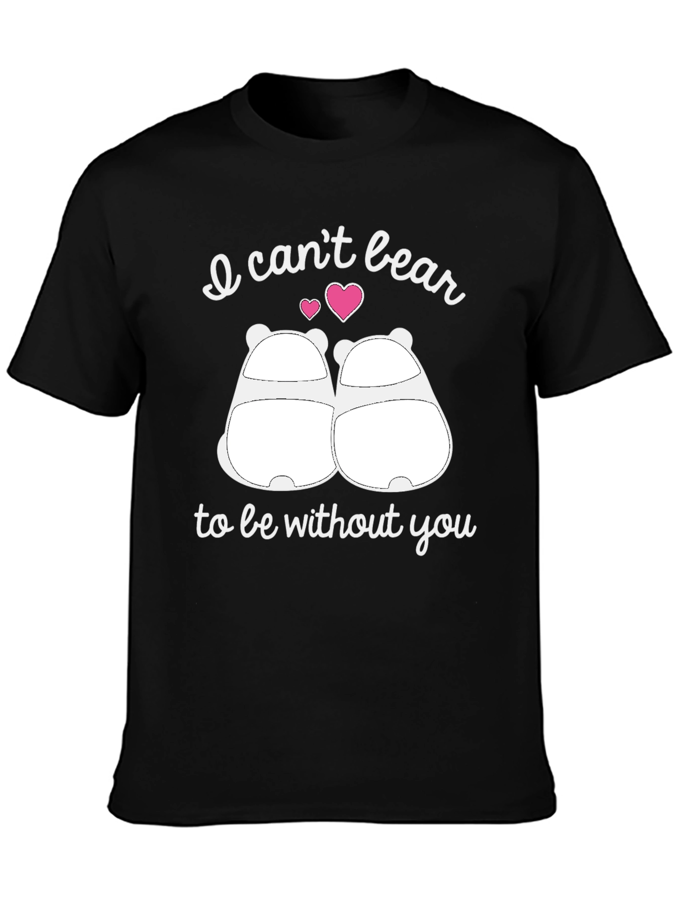 I Cant Bear to Be Without You Graphic T-Shirt