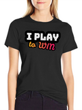 I Play to Win Black T-Shirt