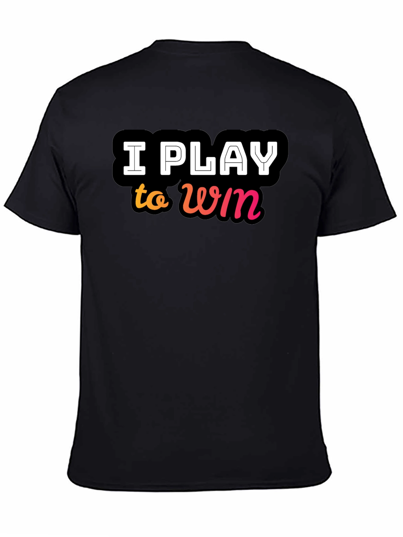 I Play to Win Black T-Shirt