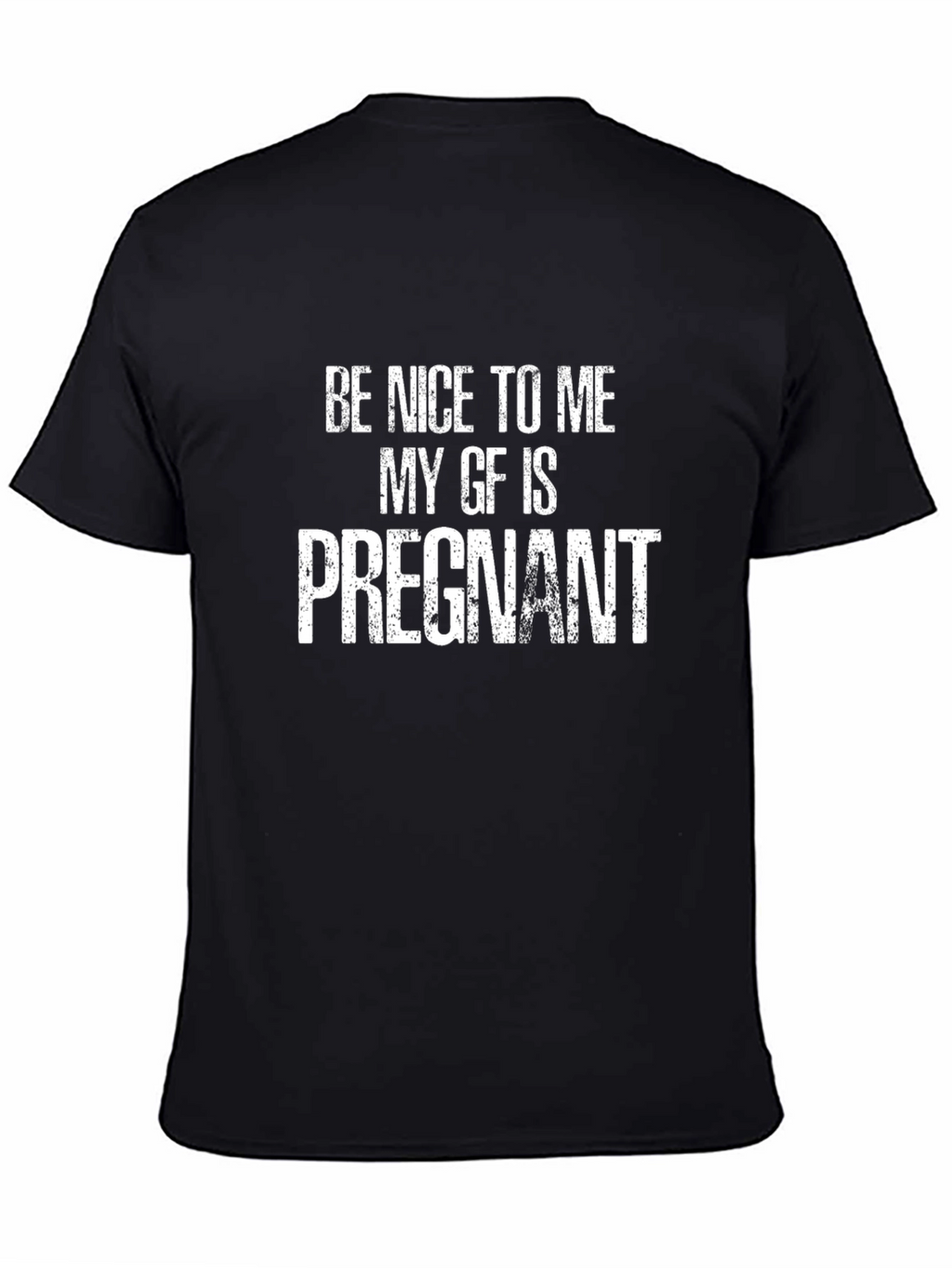Be Nice To Me My GF Is Pregnant T-Shirt