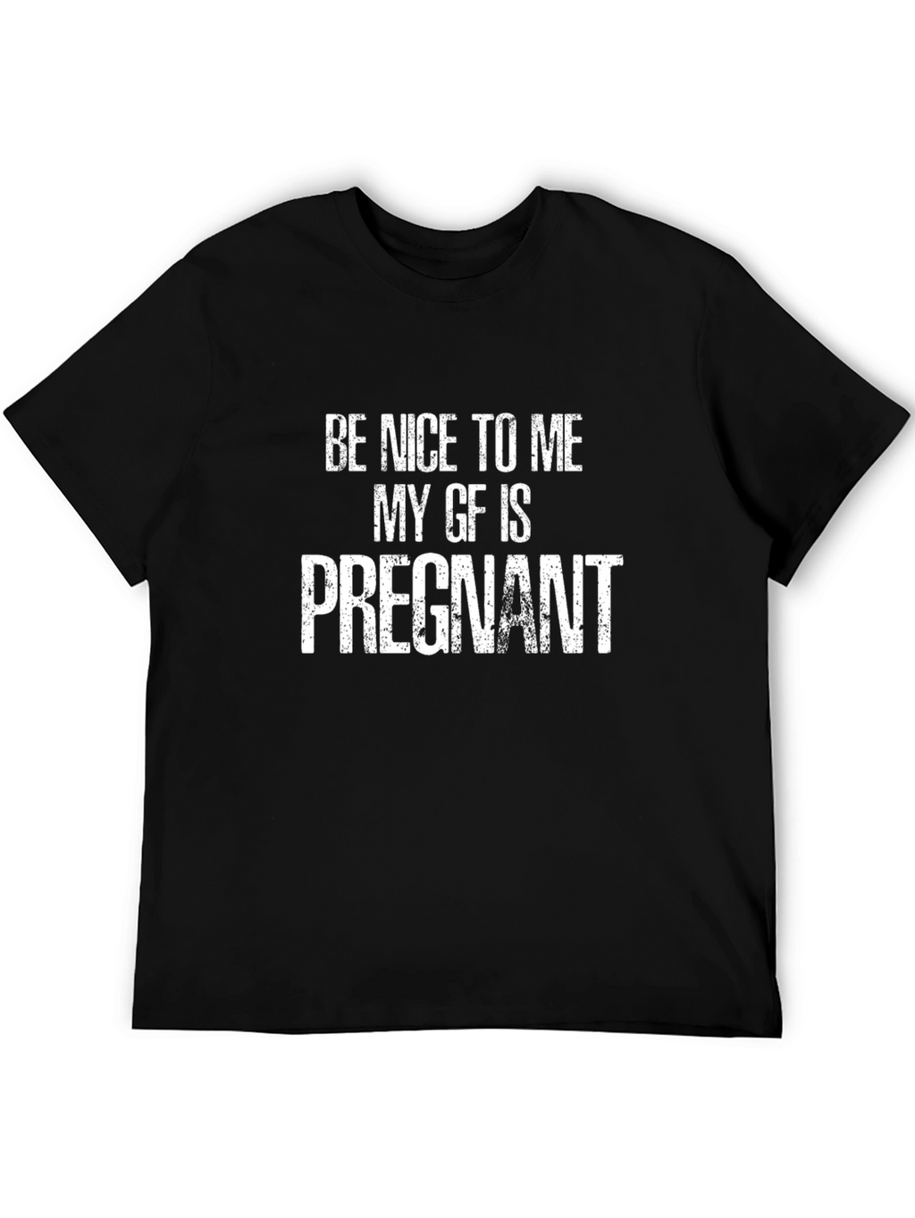 Be Nice To Me My GF Is Pregnant T-Shirt