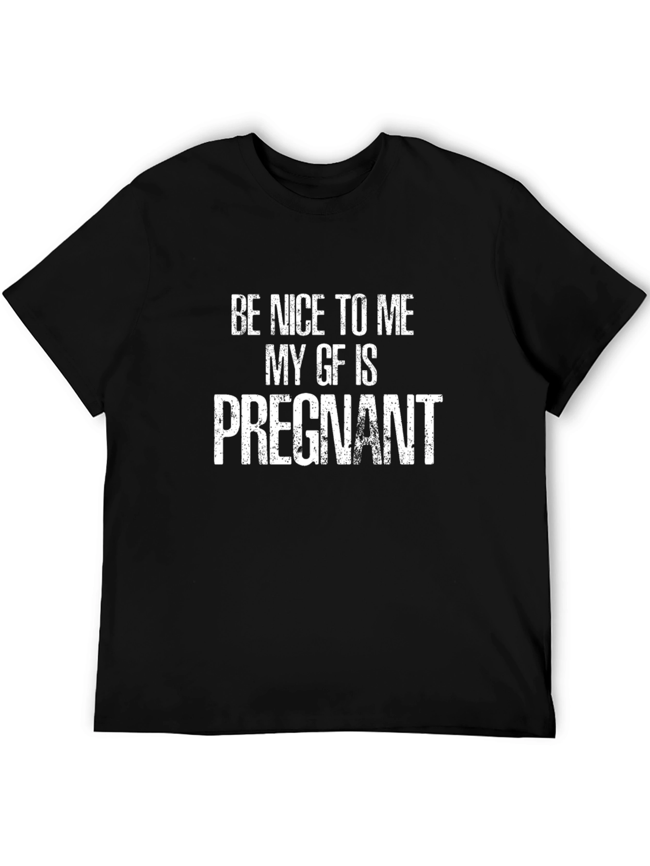 Be Nice To Me My GF Is Pregnant T-Shirt