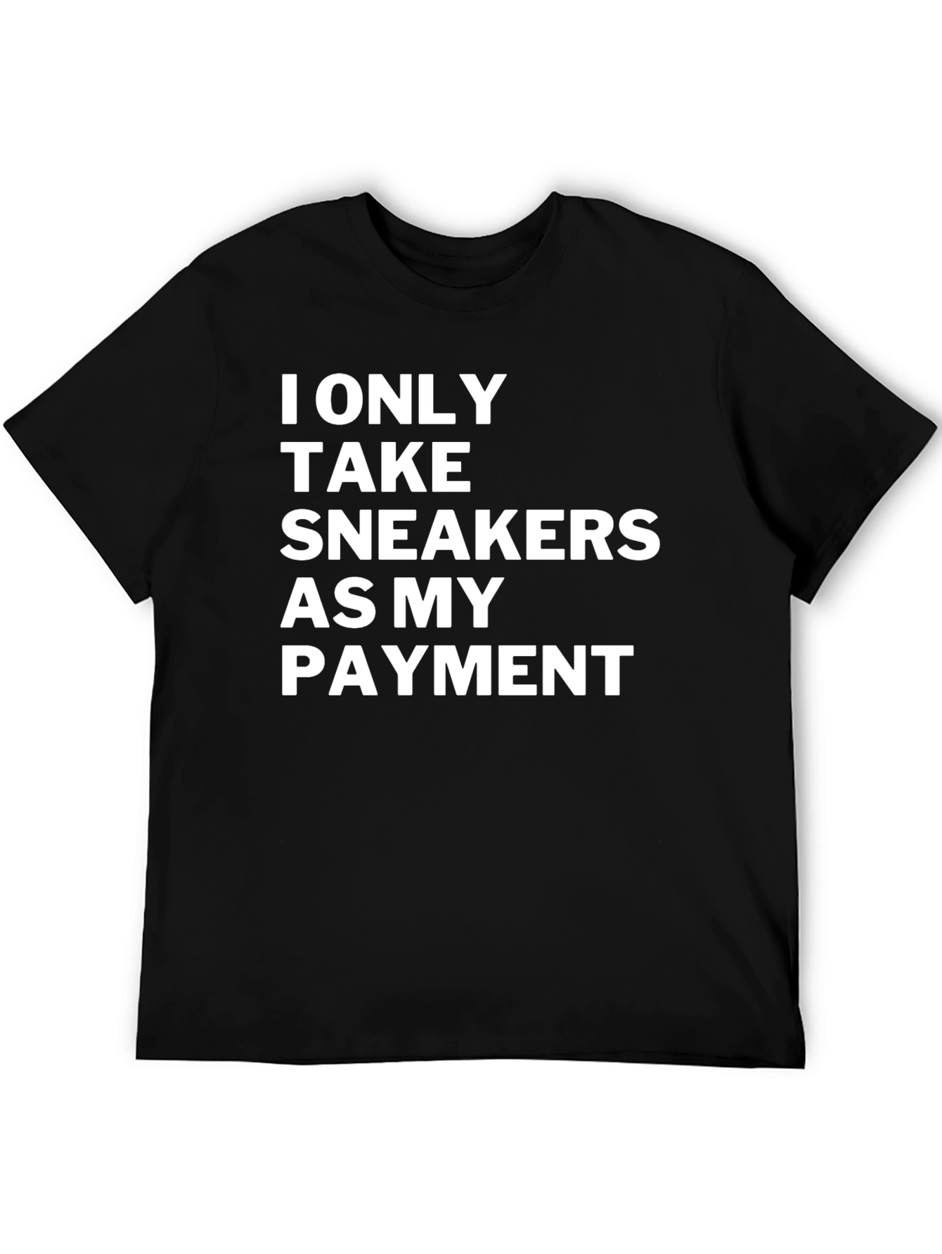 Sneakerhead Payment T-Shirt: I Only Take Sneakers
