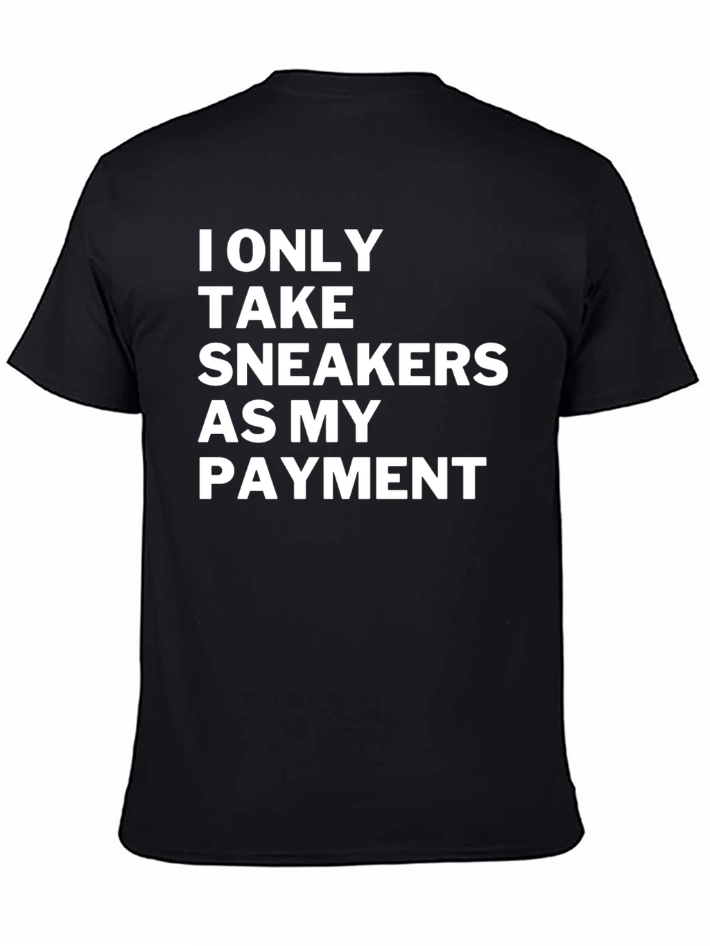 Sneakerhead Payment T-Shirt: I Only Take Sneakers