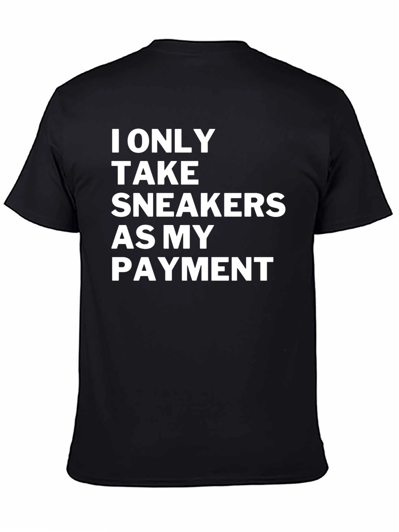 Sneakerhead Payment T-Shirt: I Only Take Sneakers