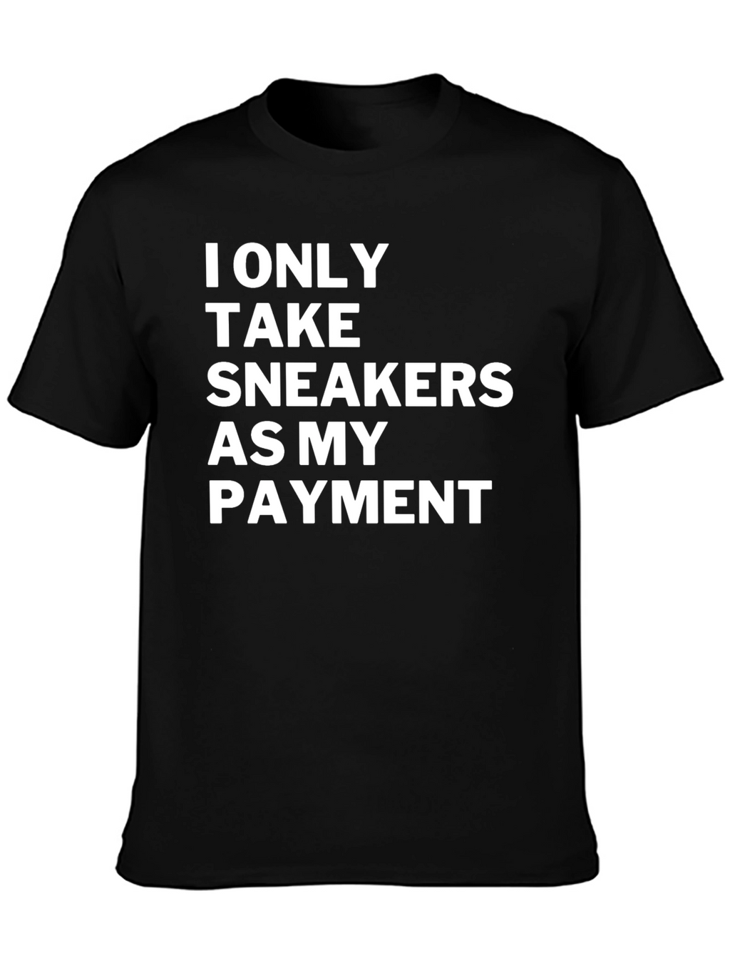 Sneakerhead Payment T-Shirt: I Only Take Sneakers