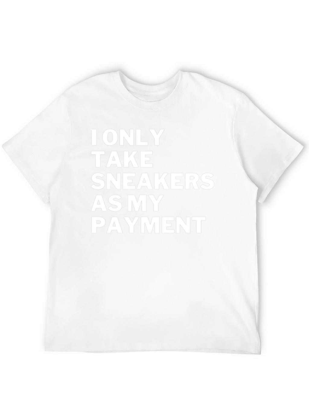 Sneakerhead Payment T-Shirt: I Only Take Sneakers