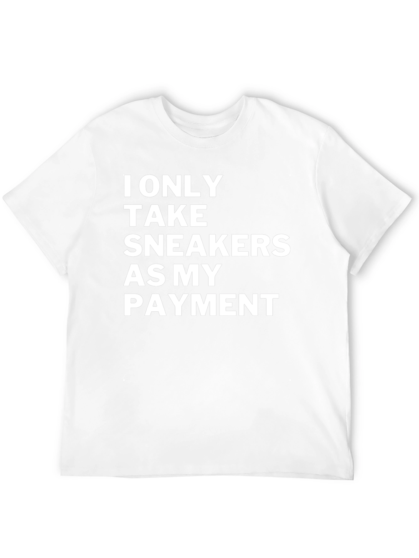 Sneakerhead Payment T-Shirt: I Only Take Sneakers