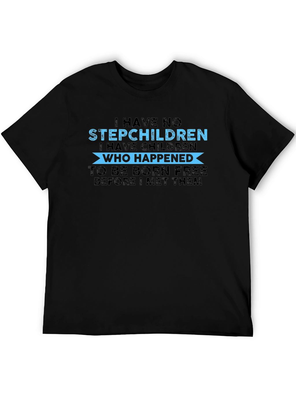 Funny I Have No Stepchildren Graphic Tee