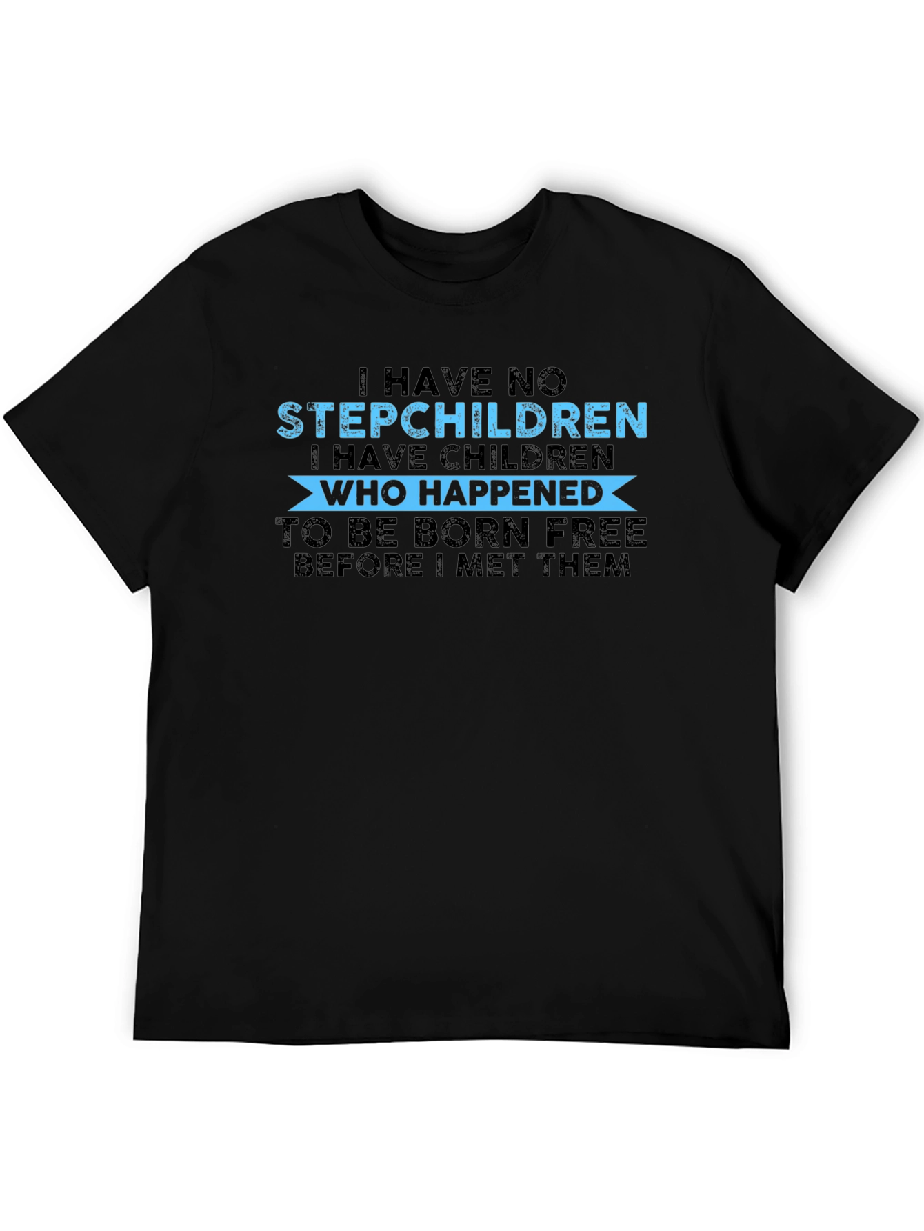 Funny I Have No Stepchildren Graphic Tee