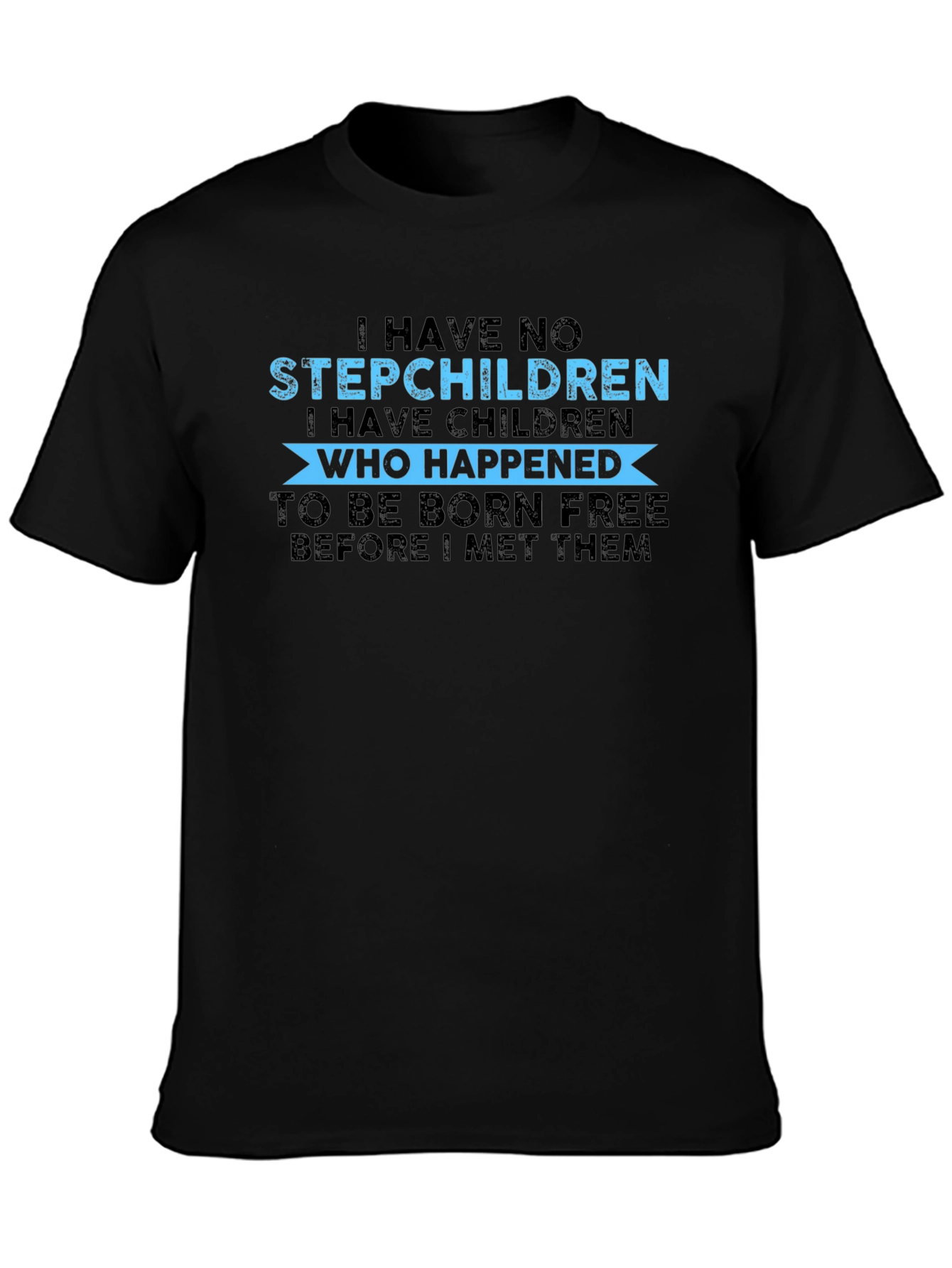 Funny I Have No Stepchildren Graphic Tee