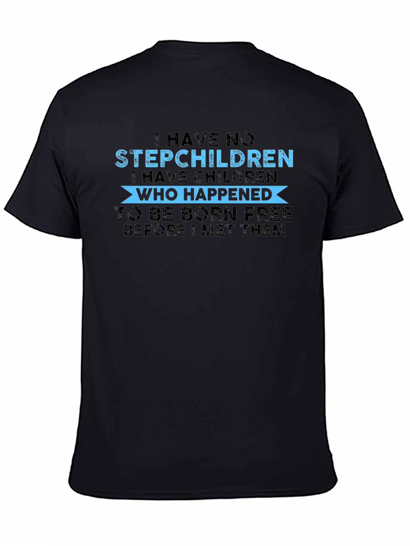 Funny I Have No Stepchildren Graphic Tee