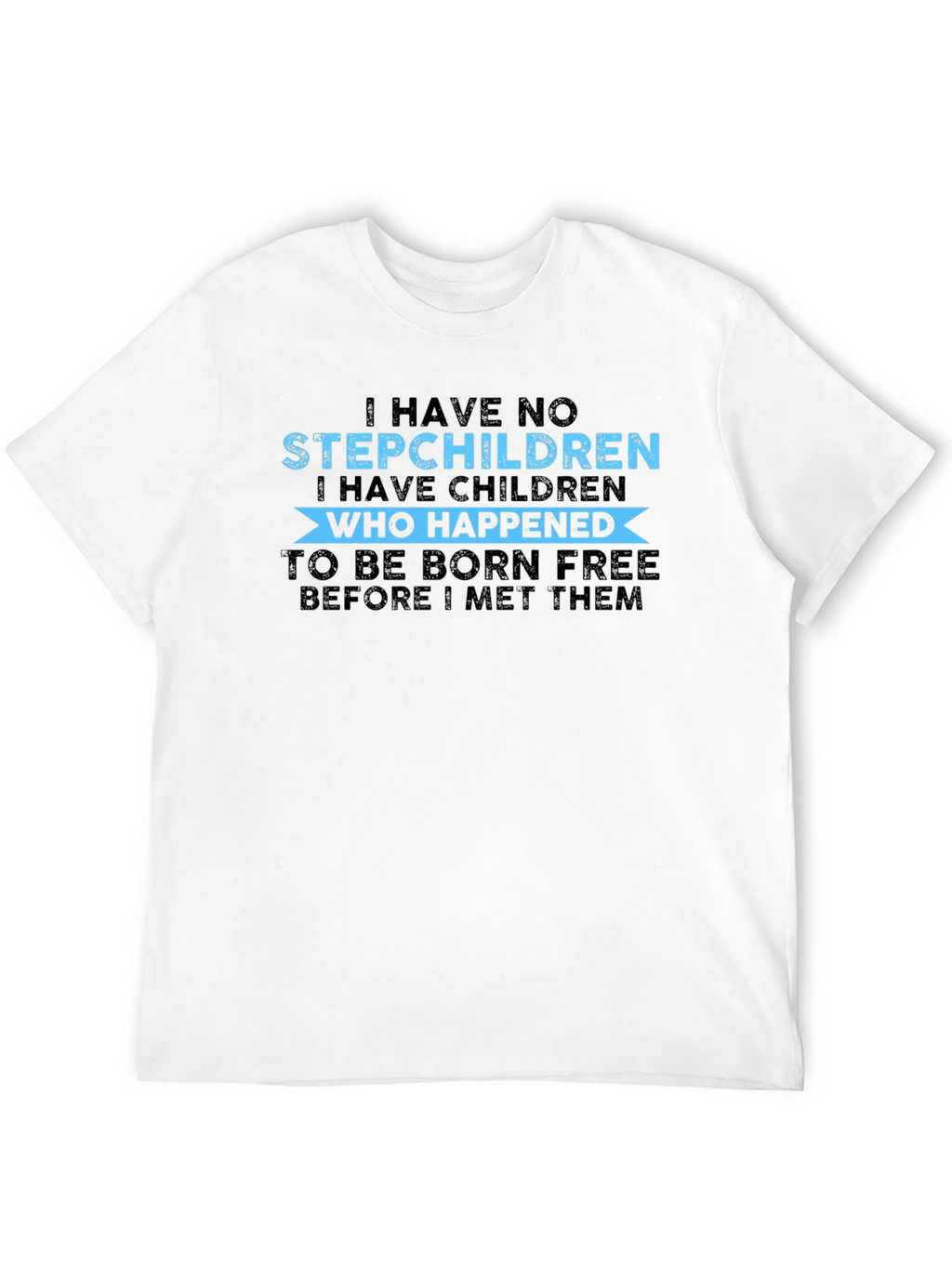 Funny I Have No Stepchildren Graphic Tee