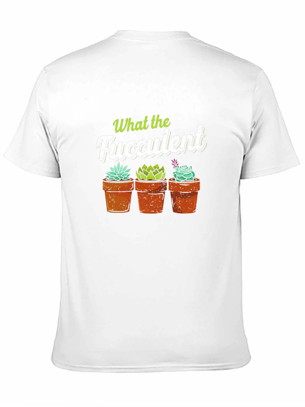 What the Fucculent T-Shirt - Potted Succulents