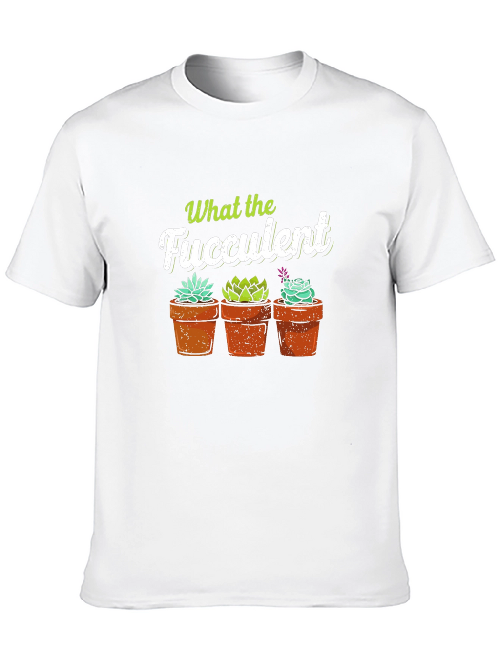 What the Fucculent T-Shirt - Potted Succulents