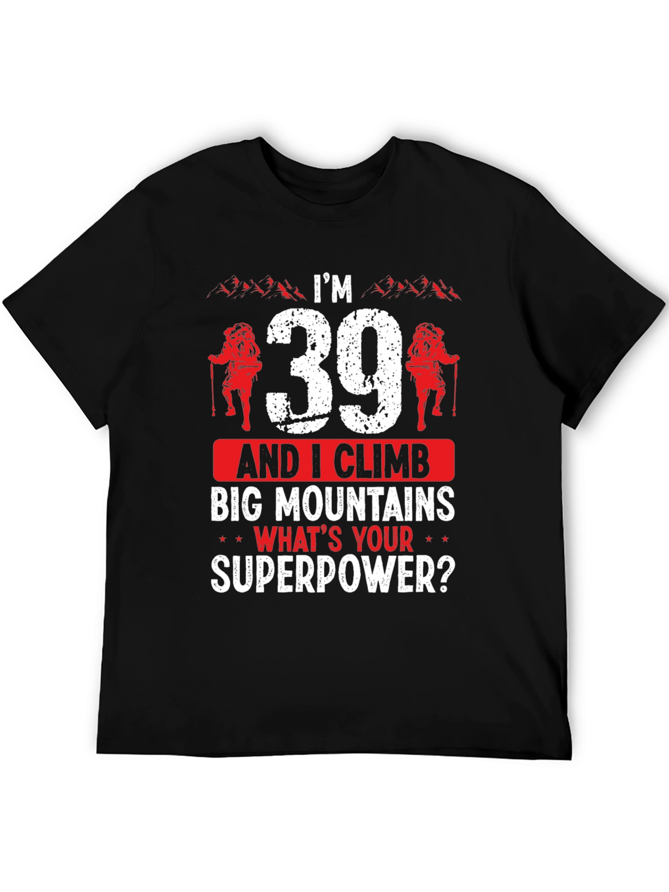 Im 39 And I Climb T-Shirt