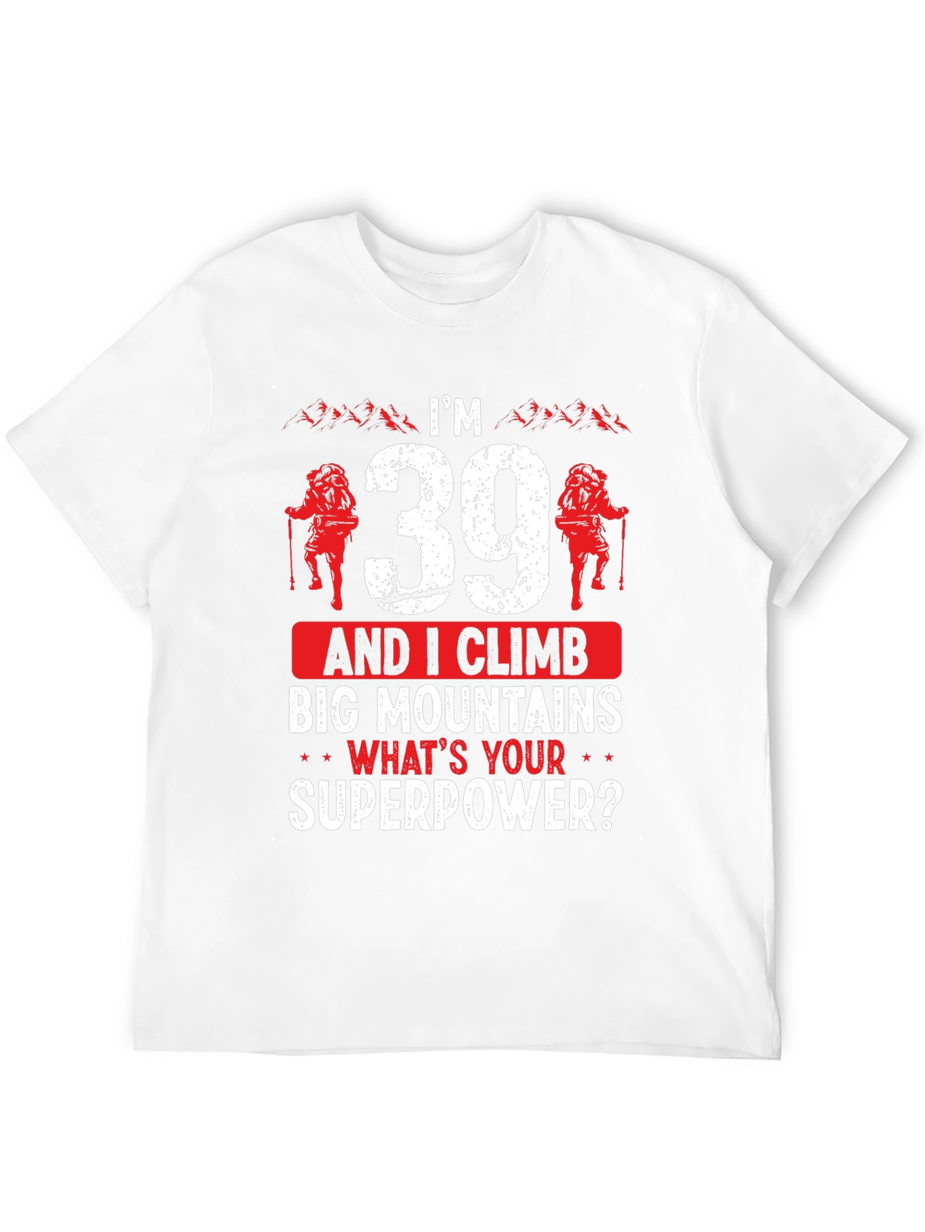 Im 39 And I Climb T-Shirt