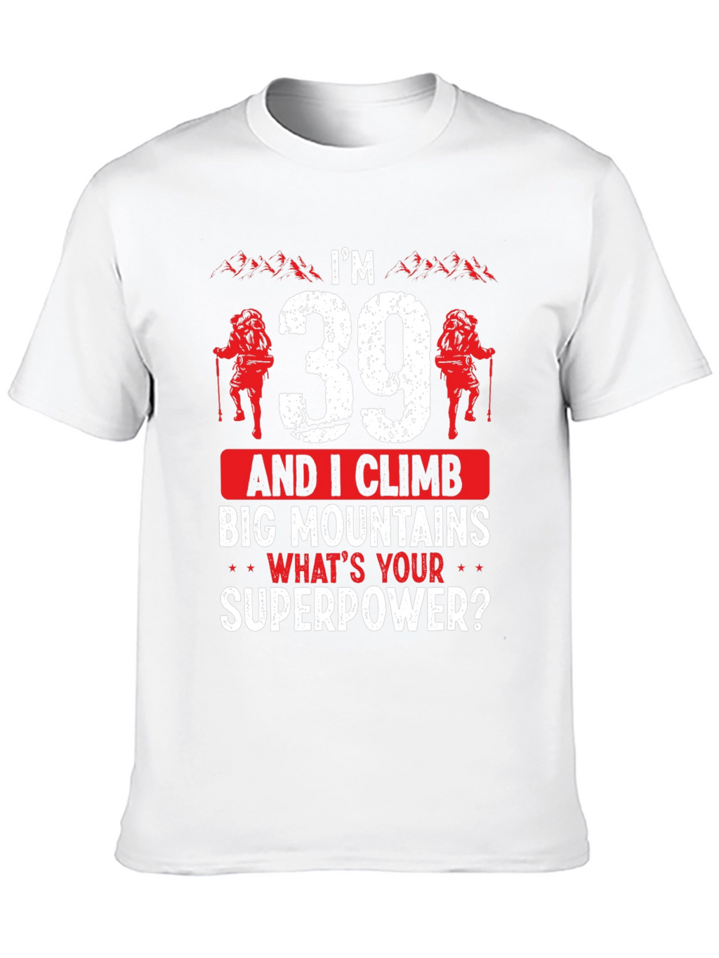 Im 39 And I Climb T-Shirt