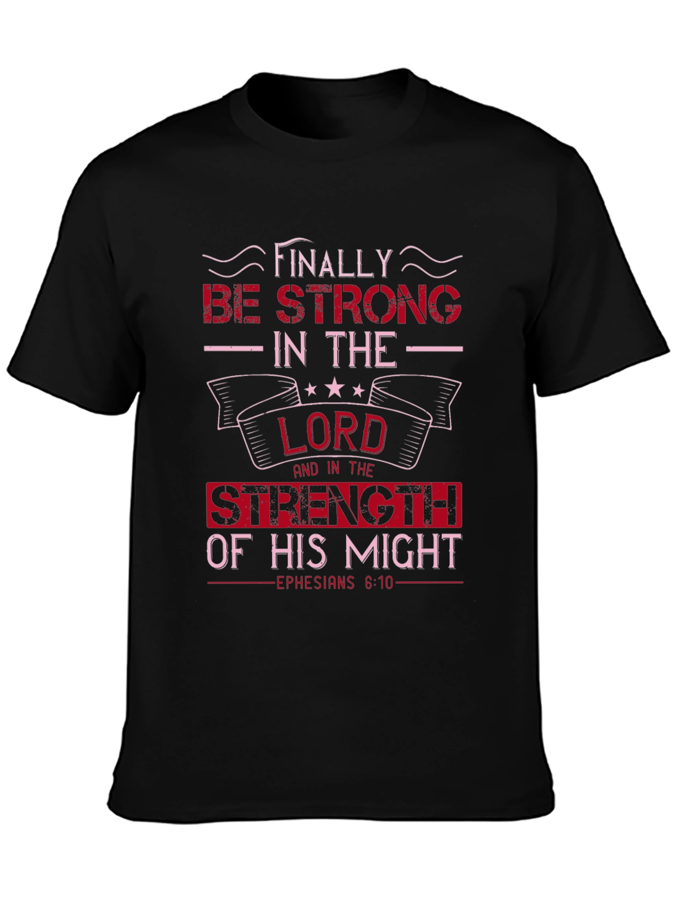 Be Strong in the Lord T-Shirt - Ephesians 6:10