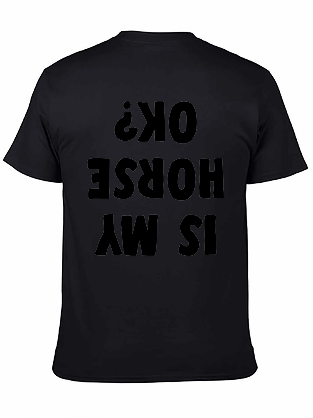 Funny Is My Horse OK? Mens Black T-Shirt