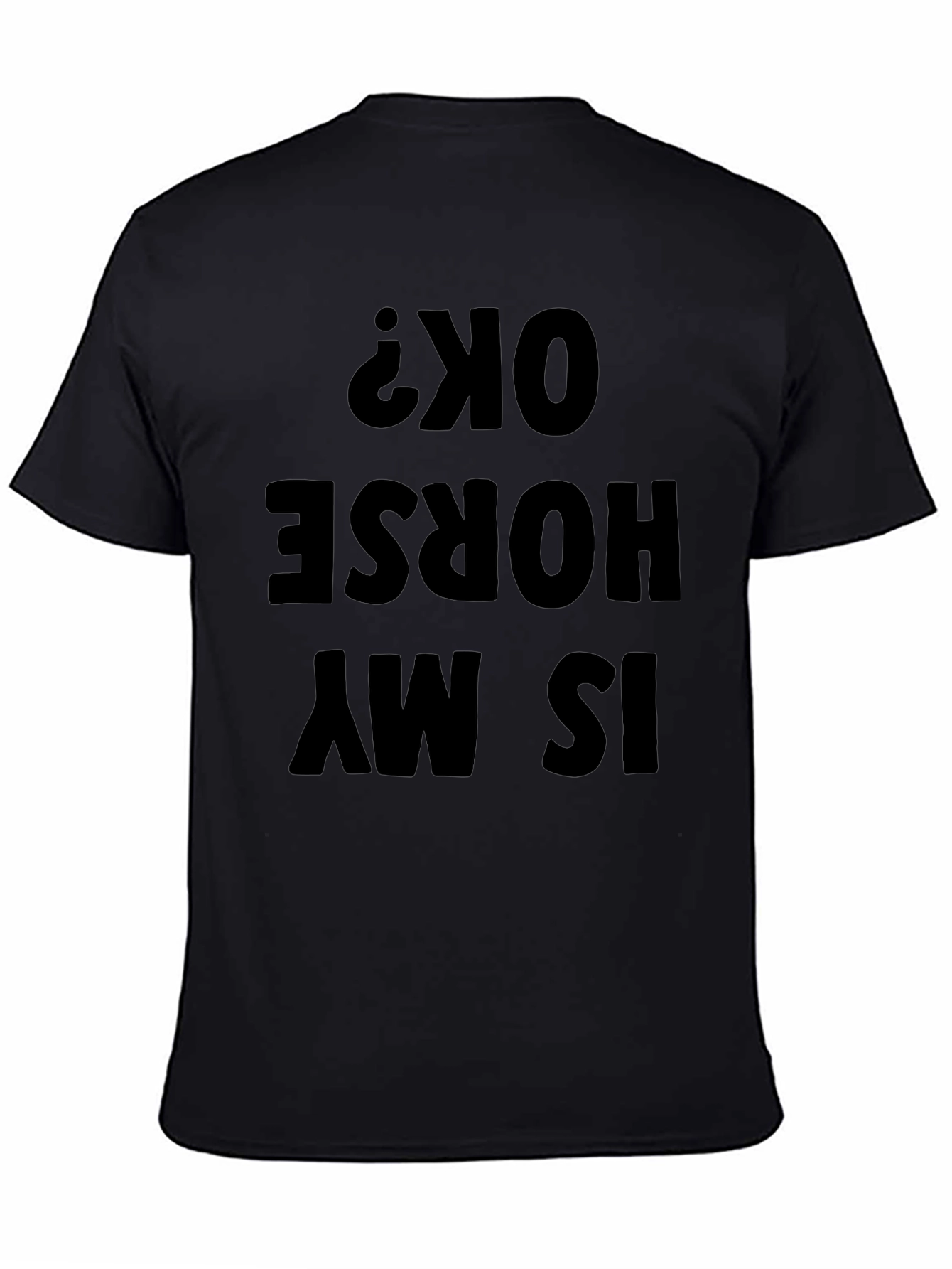 Funny Is My Horse OK? Mens Black T-Shirt