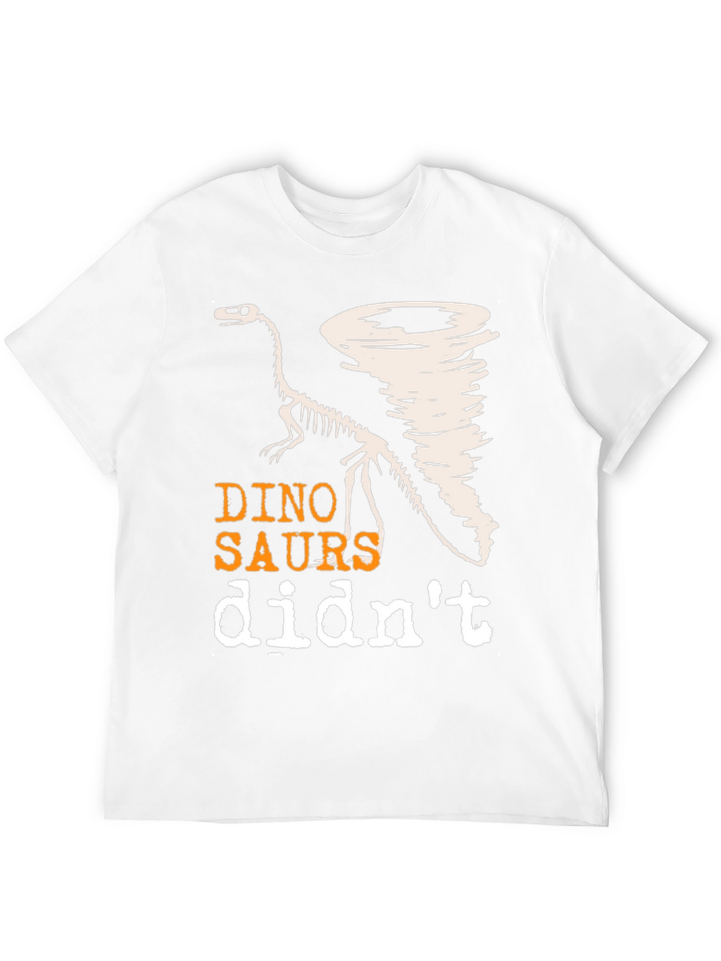 Dino-Saurs Didnt See the Tornado Funny T-Shirt