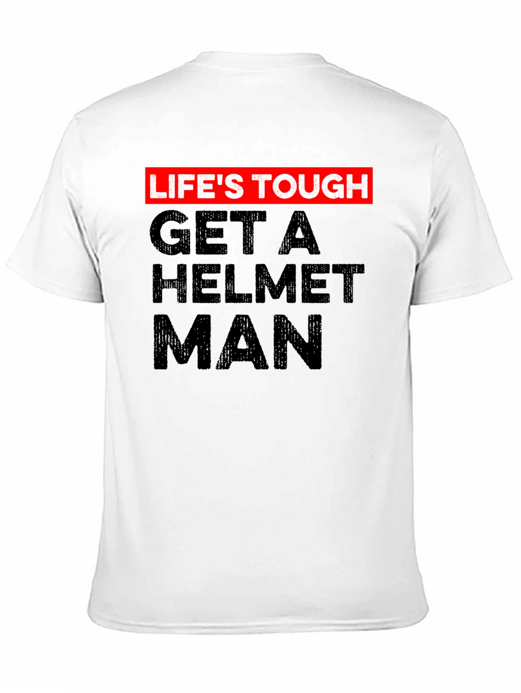 Lifes Tough Get a Helmet Man Graphic Tee