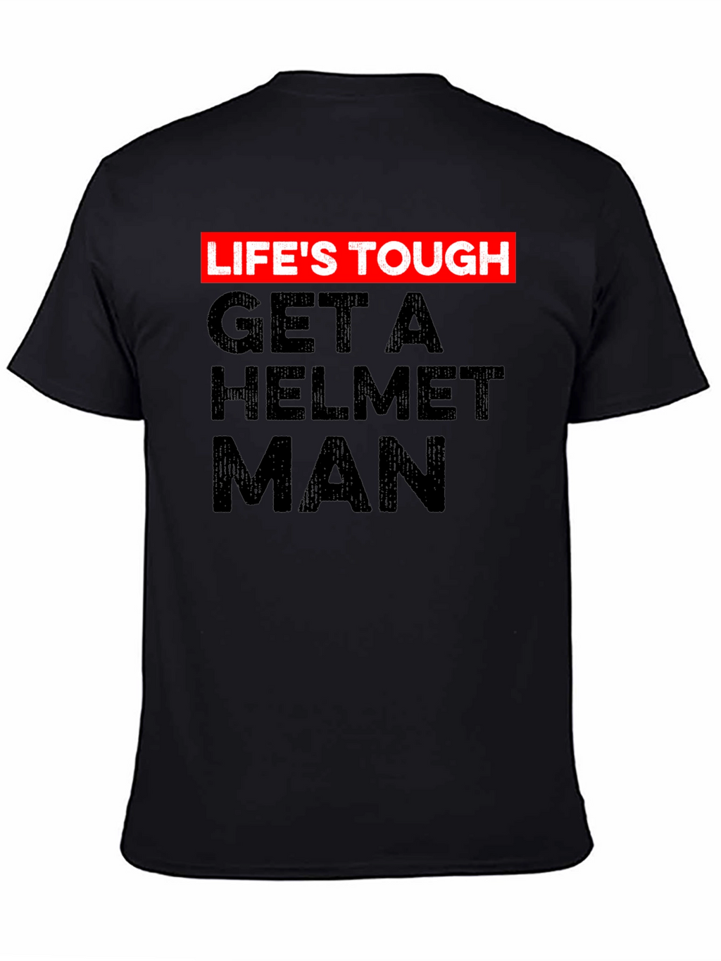 Lifes Tough Get a Helmet Man Graphic Tee