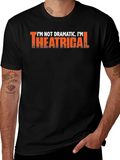 Im Not Dramatic Im Theatrical T-Shirt