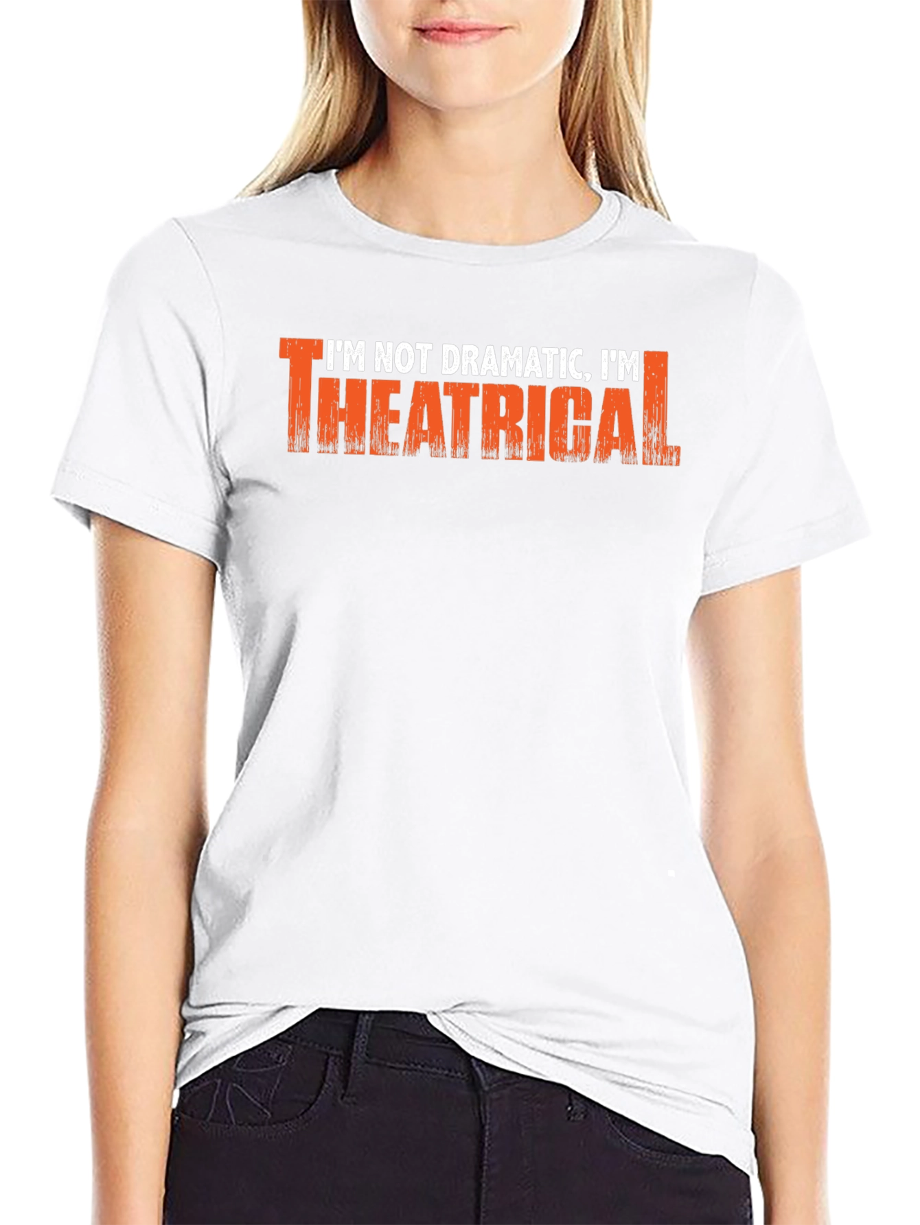 Im Not Dramatic Im Theatrical T-Shirt