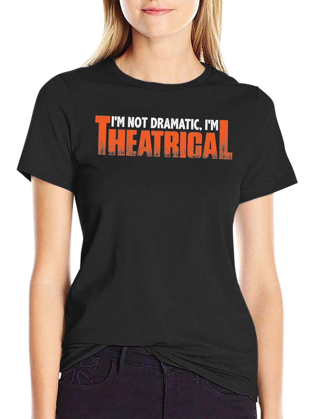 Im Not Dramatic Im Theatrical T-Shirt