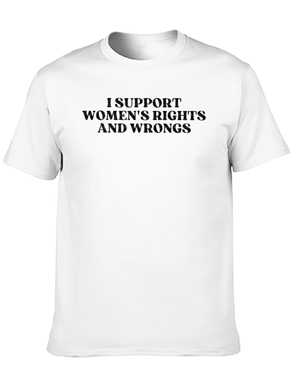 I Support Womens Rights And Wrongs Graphic Tee