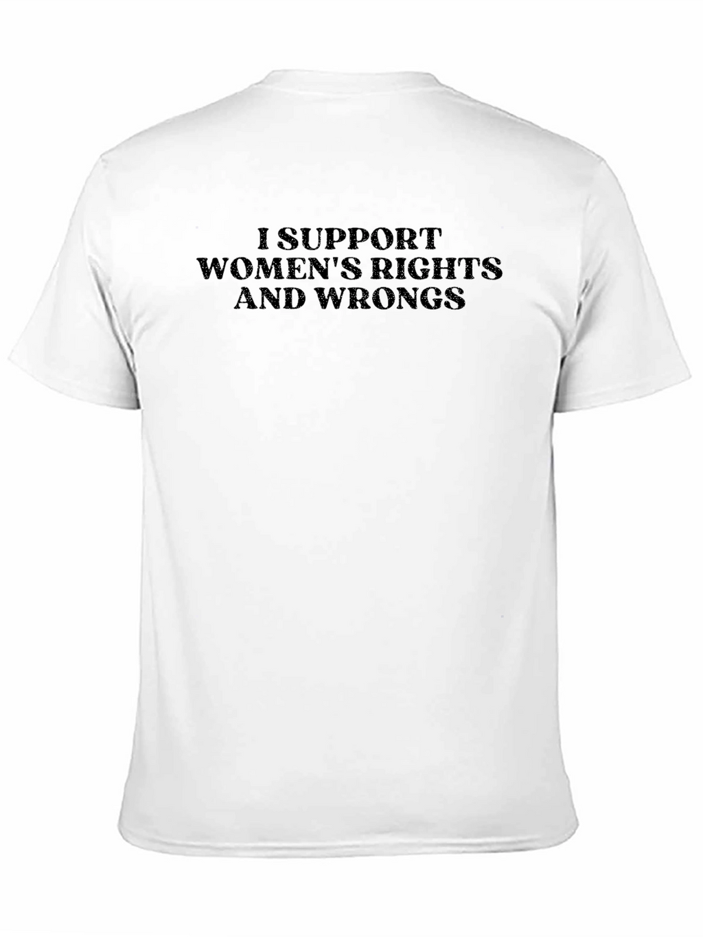 I Support Womens Rights And Wrongs Graphic Tee