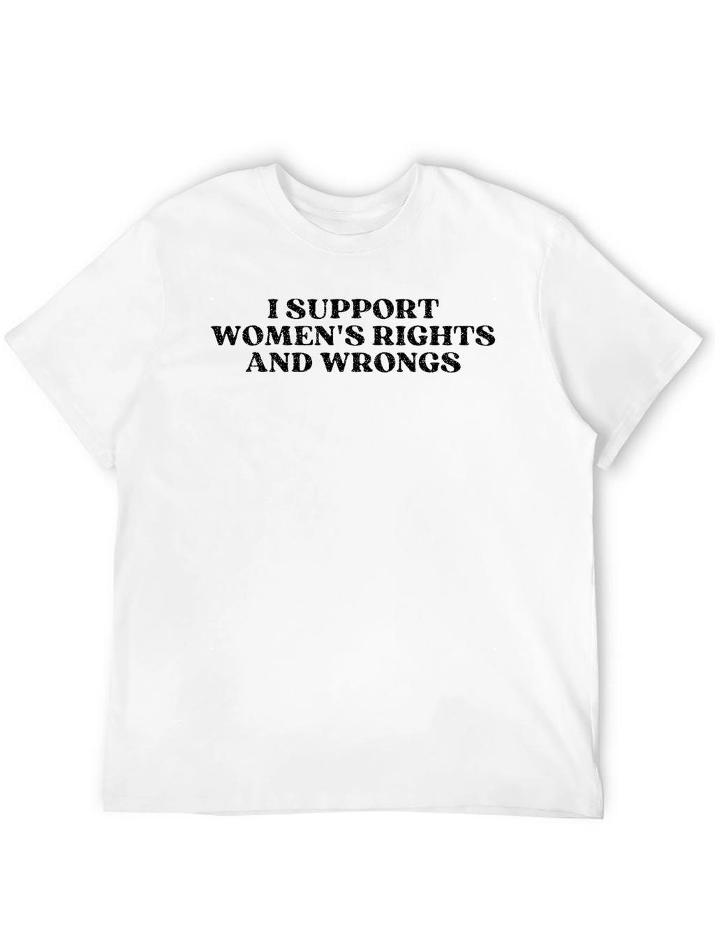 I Support Womens Rights And Wrongs Graphic Tee