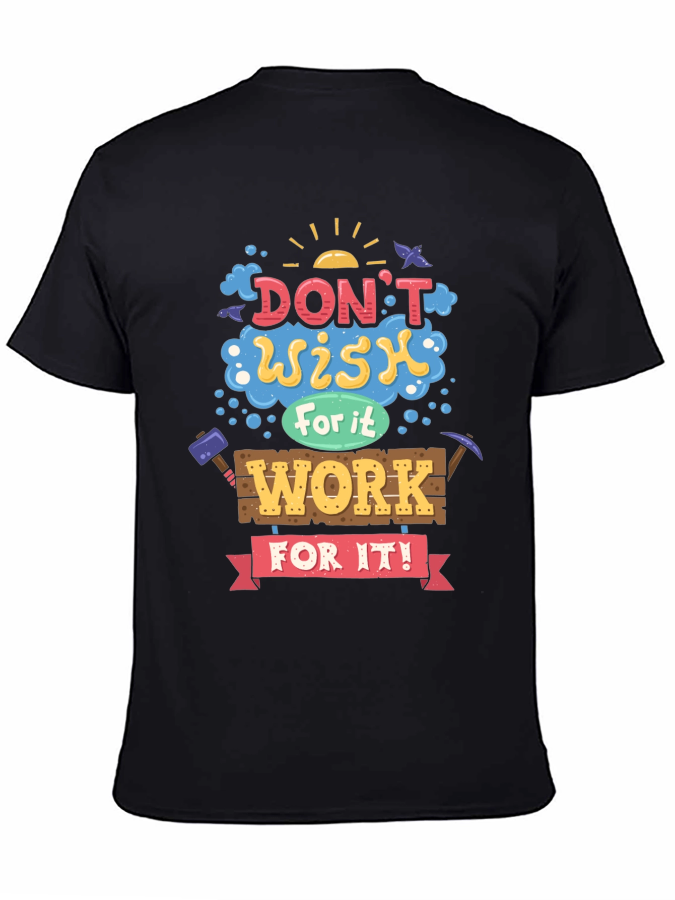 Motivational Graphic Tee - Dont Wish For It