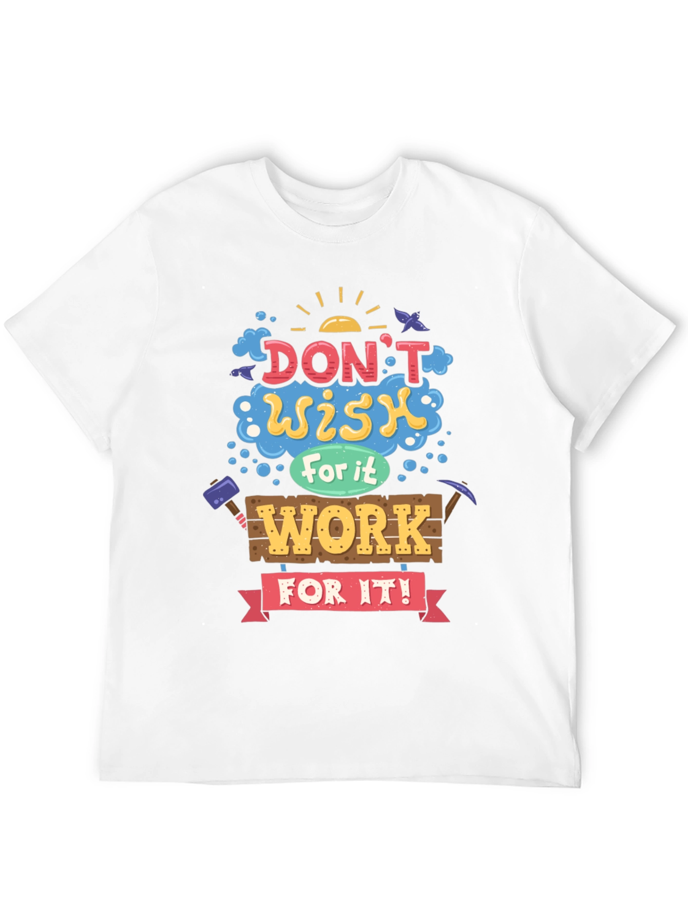 Motivational Graphic Tee - Dont Wish For It