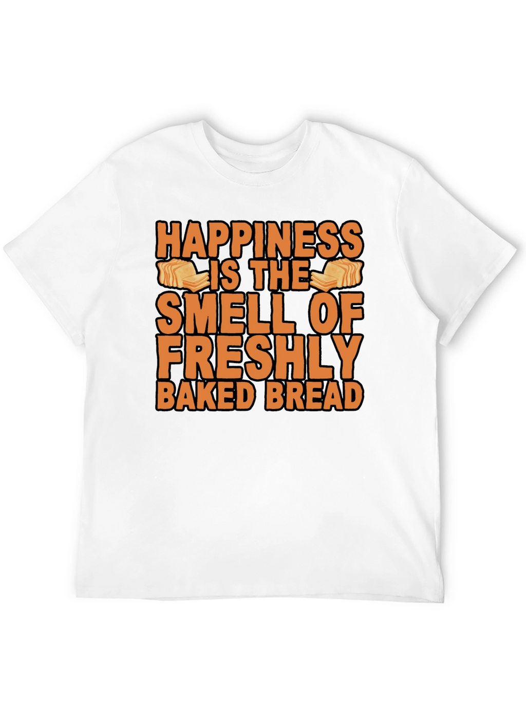 Happiness Fresh Baked Bread T-Shirt