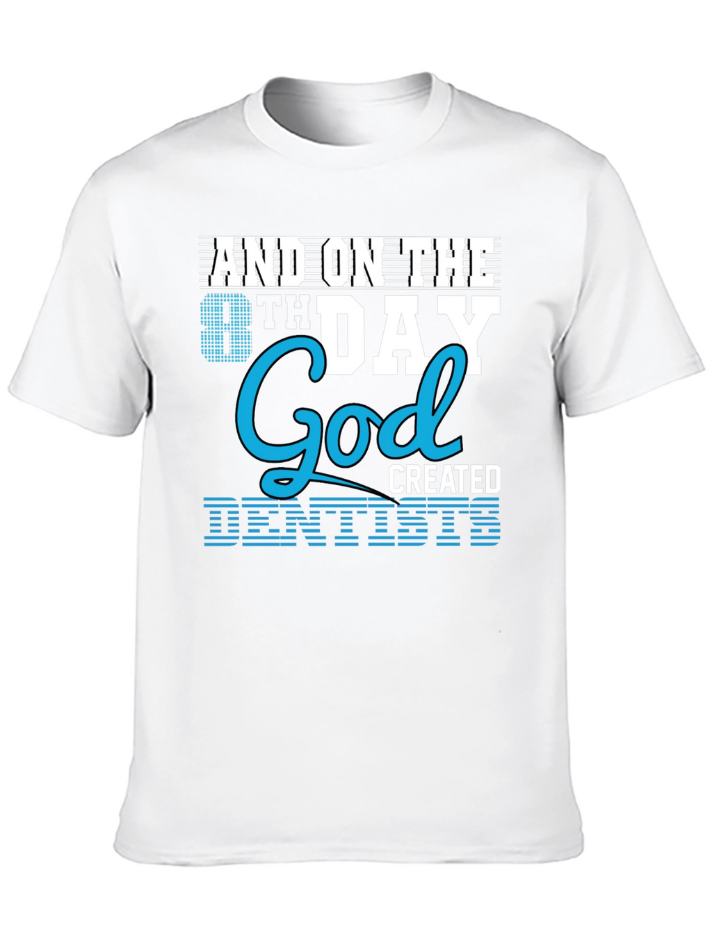 8th Day God Created Dentists T-Shirt