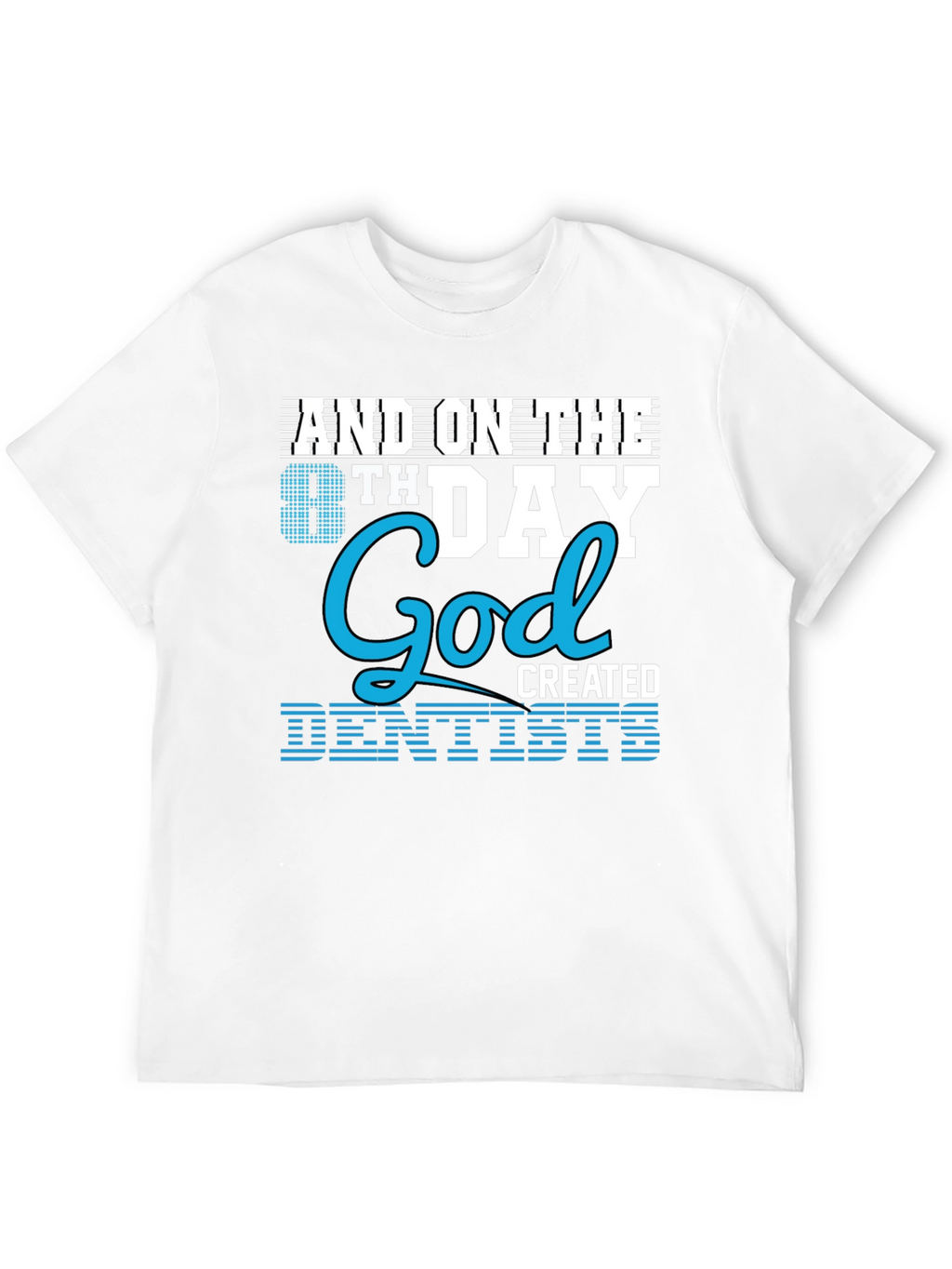 8th Day God Created Dentists T-Shirt