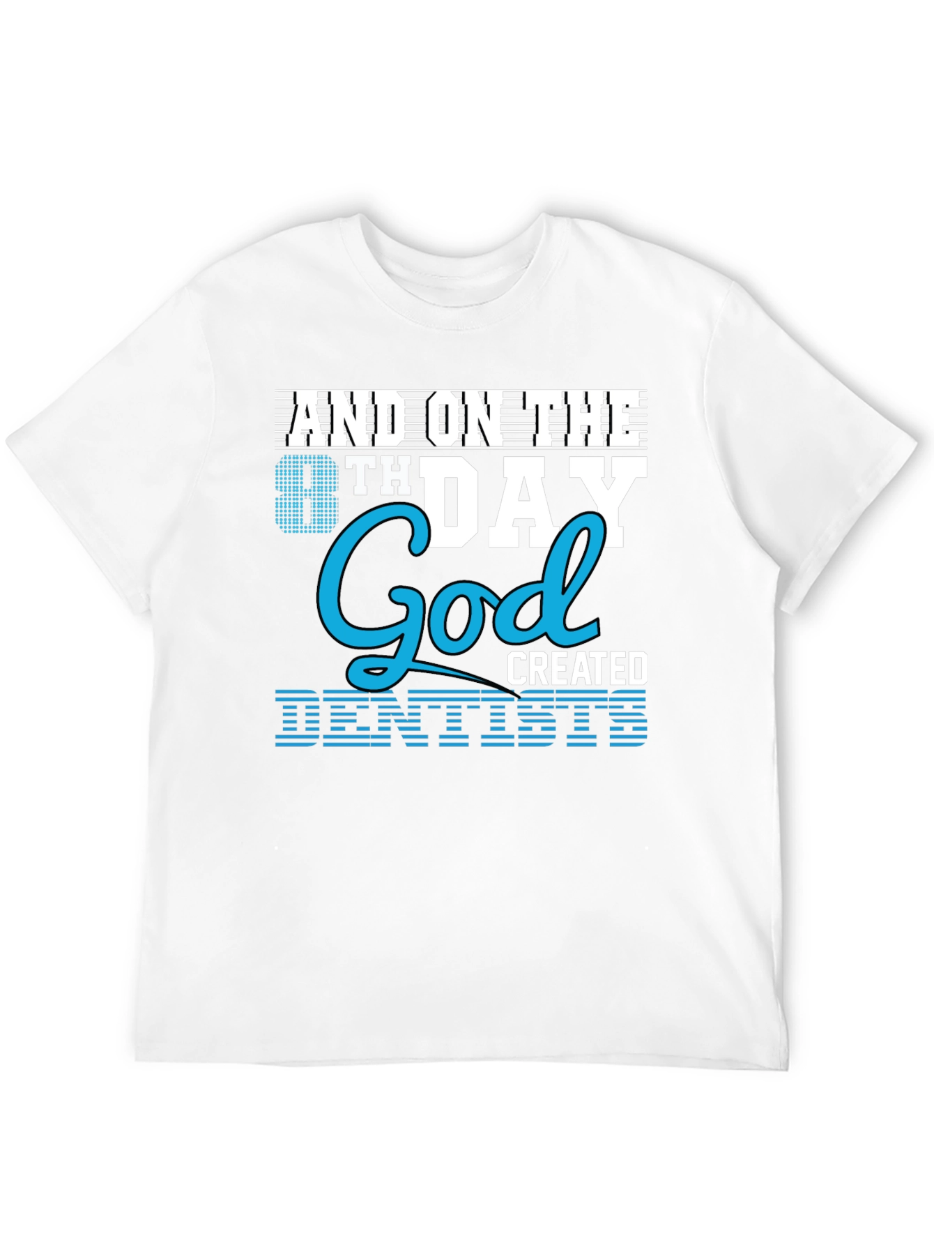 8th Day God Created Dentists T-Shirt