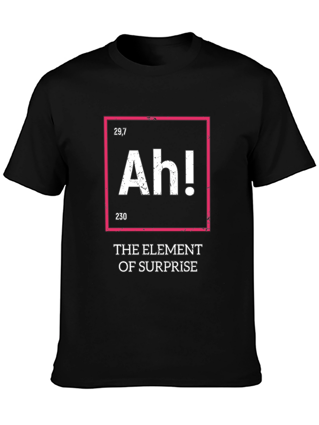 The Element of Surprise Funny T-Shirt