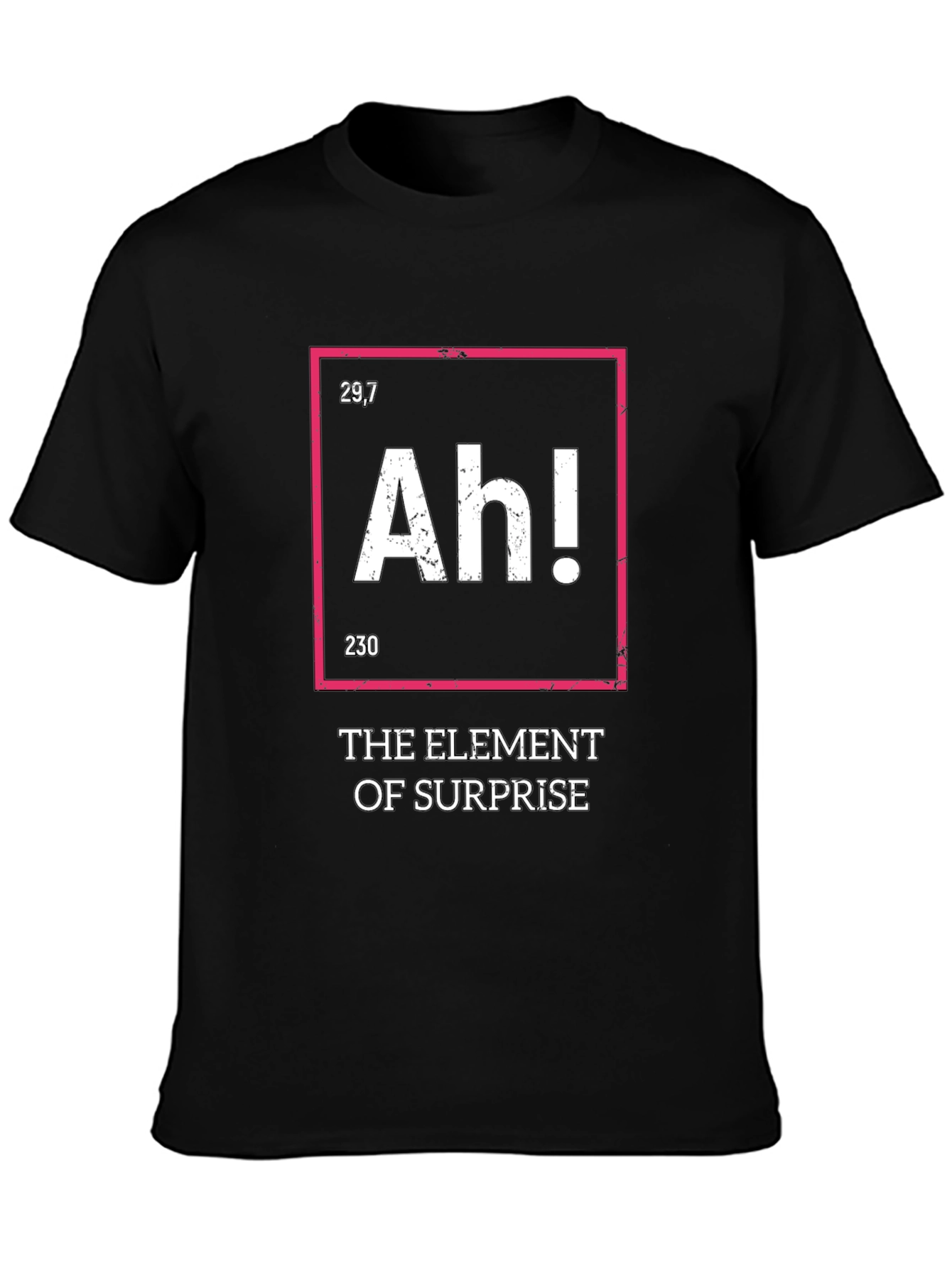 The Element of Surprise Funny T-Shirt