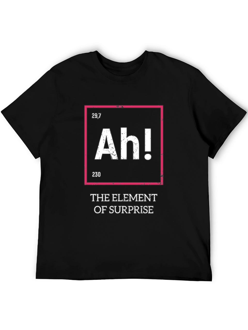 The Element of Surprise Funny T-Shirt