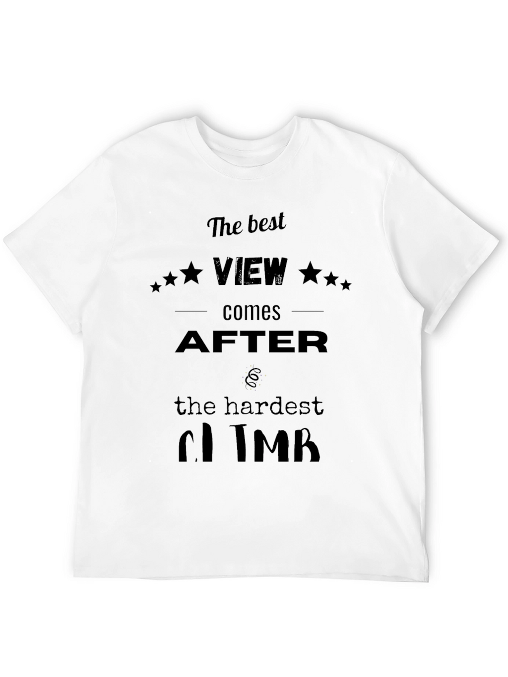 Motivational Black T-Shirt: Best View After Hardest Climb