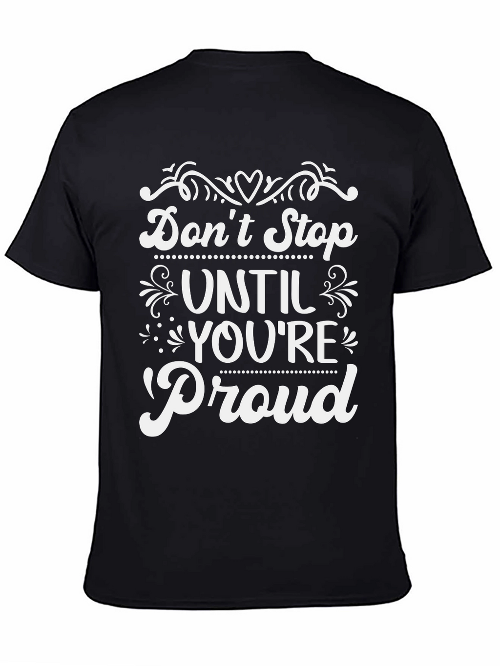 Inspirational Dont Stop Until Youre Proud T-Shirt