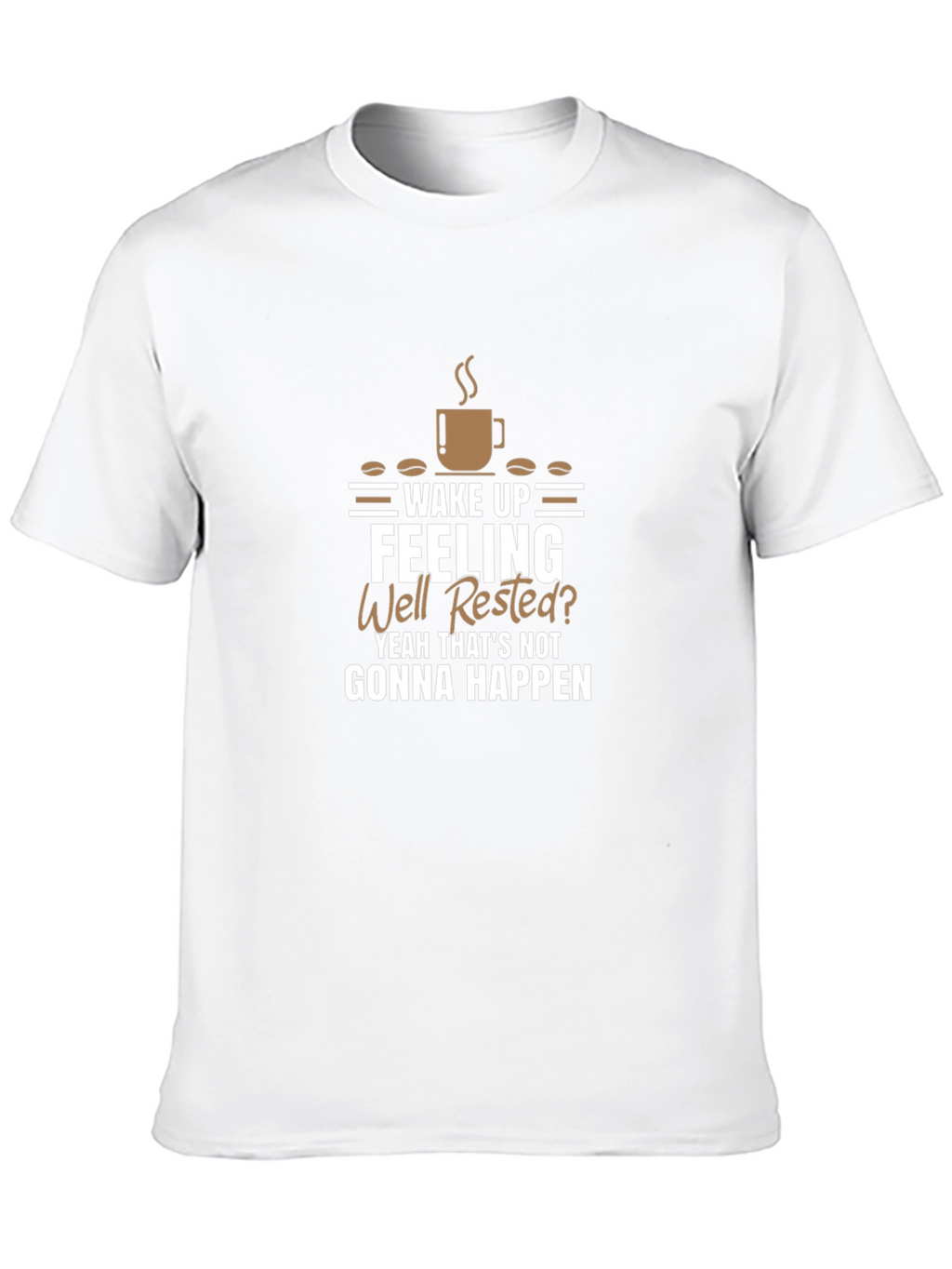 Wake Up Feeling Well Rested? Funny Coffee Graphic T-Shirt