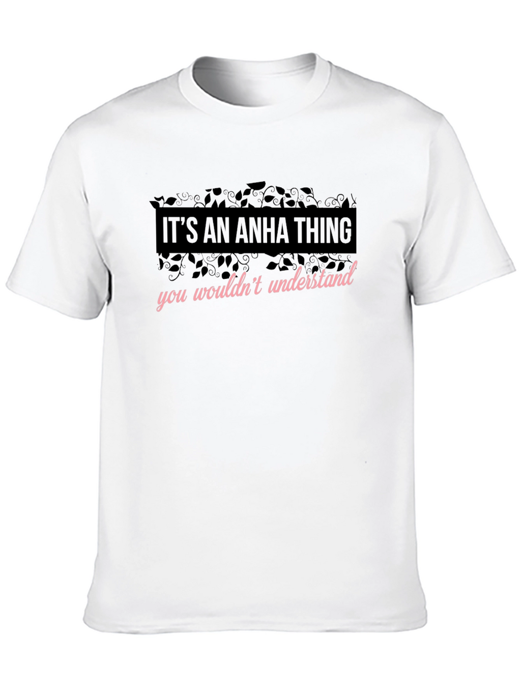 Its An Anha Thing - Funny T-Shirt