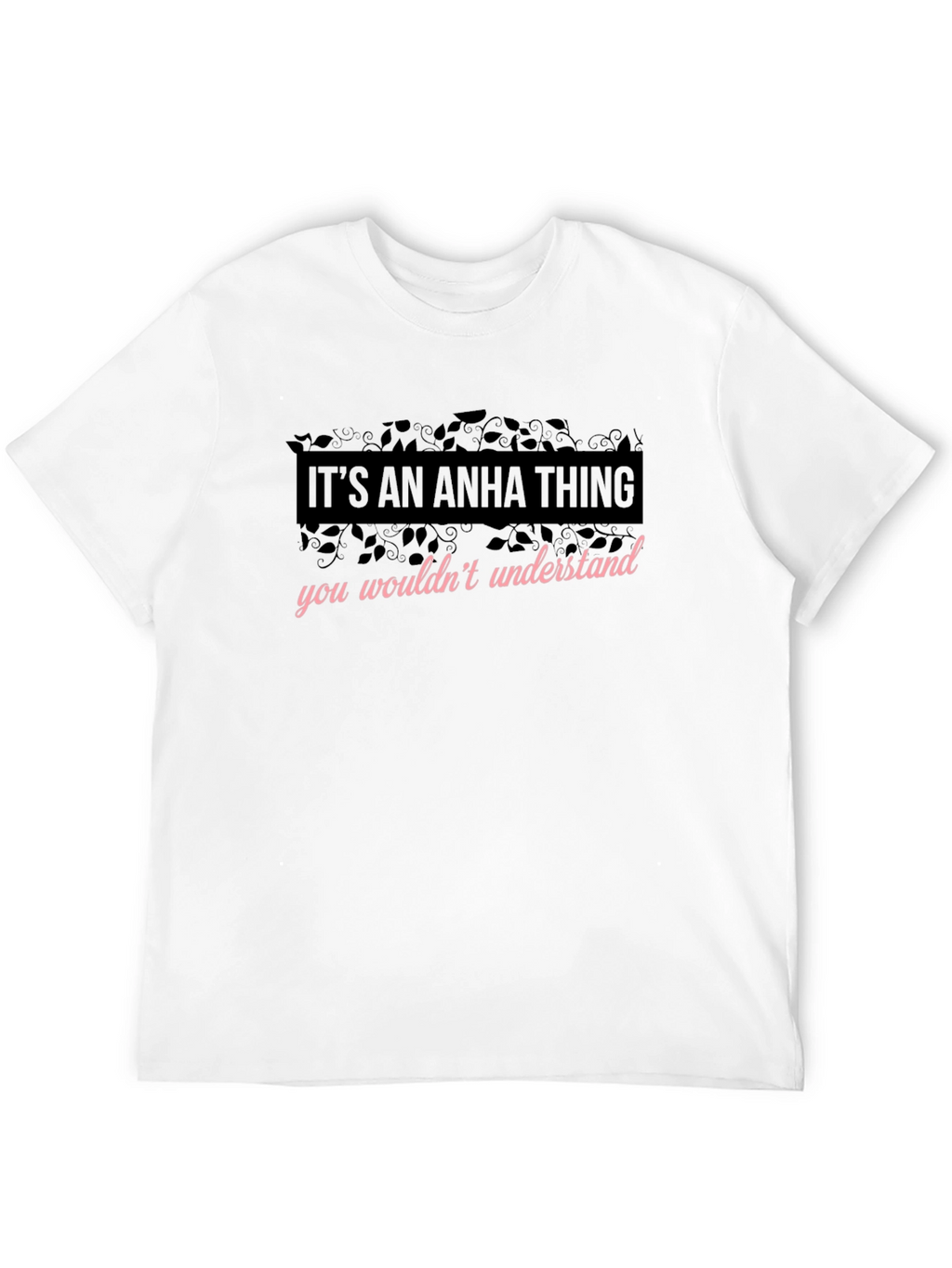 Its An Anha Thing - Funny T-Shirt