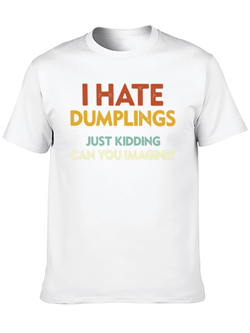 I Hate Dumplings Graphic Tee - Funny Sarcastic T-Shirt