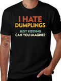 I Hate Dumplings Graphic Tee - Funny Sarcastic T-Shirt